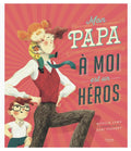 Mon papa à moi est un héros